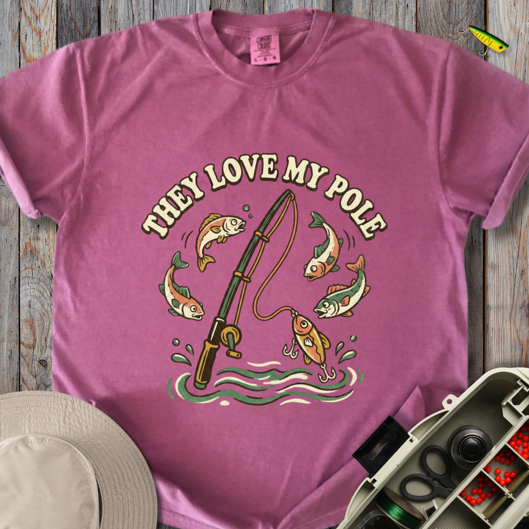 They Love My Pole T-shirt